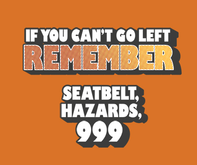 images telling you to remember if you camt go left setbelts hazards 999 