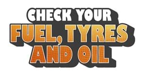 Check your Fuel, Tyres and Oil