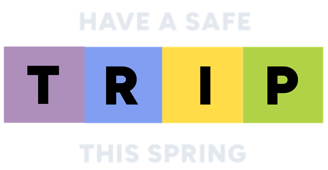 Have a safe TRIP this spring